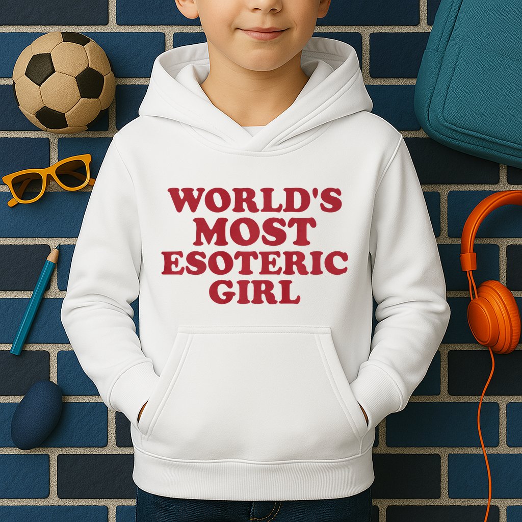 WorldS Most Esoteric Girl Funny Women Saying Kids Hoodie