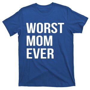 Worst Mom Ever Funny Mother Mommy Gift T-Shirt