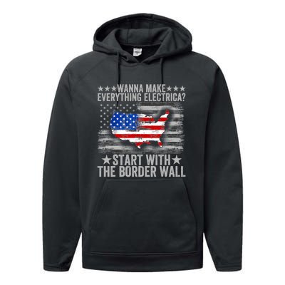 Wanna Make Everything Electric Start With The Border Wall Performance Fleece Hoodie