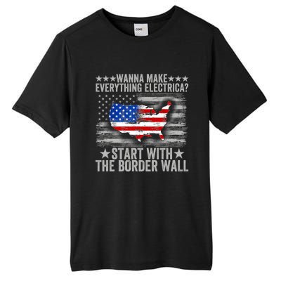 Wanna Make Everything Electric Start With The Border Wall Tall Fusion ChromaSoft Performance T-Shirt