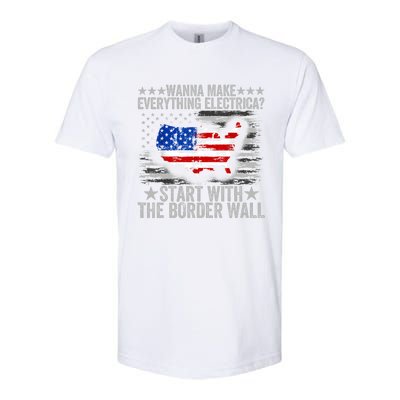 Wanna Make Everything Electric Start With The Border Wall Softstyle CVC T-Shirt