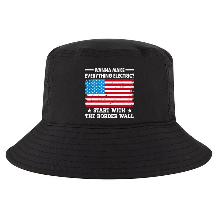 Wanna Make Everything Electric Start With The Border Wall Cool Comfort Performance Bucket Hat