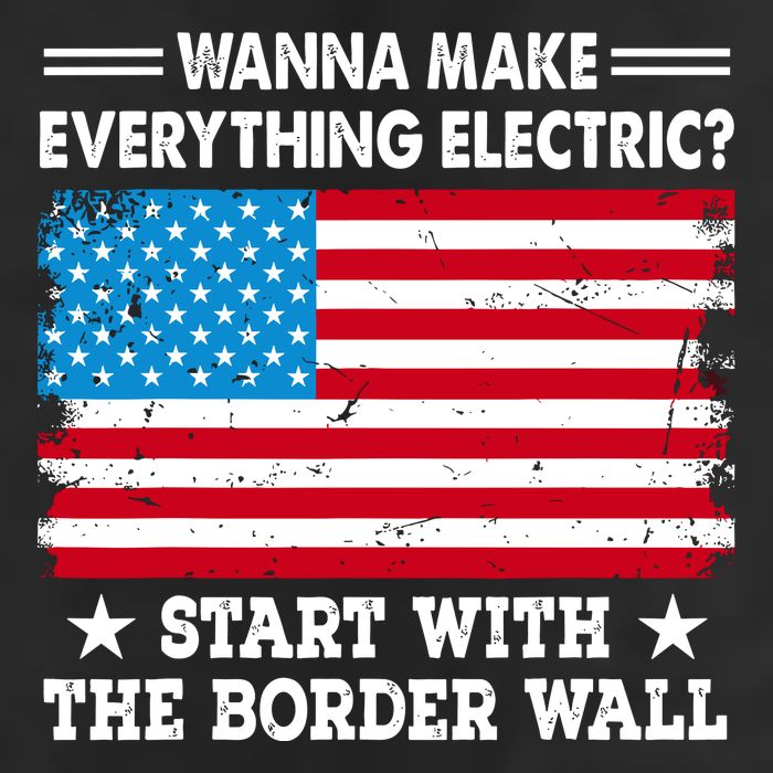 Wanna Make Everything Electric Start With The Border Wall Cool Comfort Performance Bucket Hat