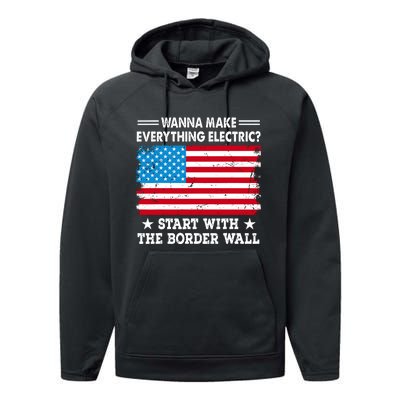 Wanna Make Everything Electric Start With The Border Wall Performance Fleece Hoodie