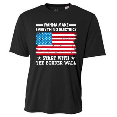 Wanna Make Everything Electric Start With The Border Wall Cooling Performance Crew T-Shirt