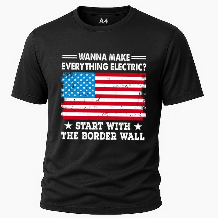 Wanna Make Everything Electric Start With The Border Wall Cooling Performance Crew T-Shirt