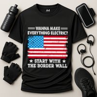Wanna Make Everything Electric Start With The Border Wall Cooling Performance Crew T-Shirt