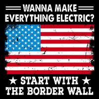 Wanna Make Everything Electric Start With The Border Wall Cooling Performance Crew T-Shirt
