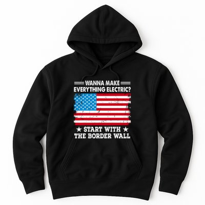 Wanna Make Everything Electric Start With The Border Wall Hoodie