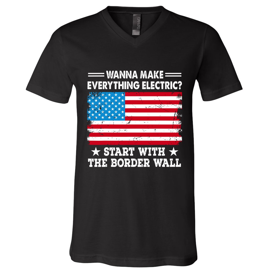 Wanna Make Everything Electric Start With The Border Wall V-Neck T-Shirt