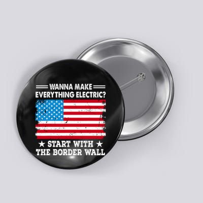 Wanna Make Everything Electric Start With The Border Wall Button