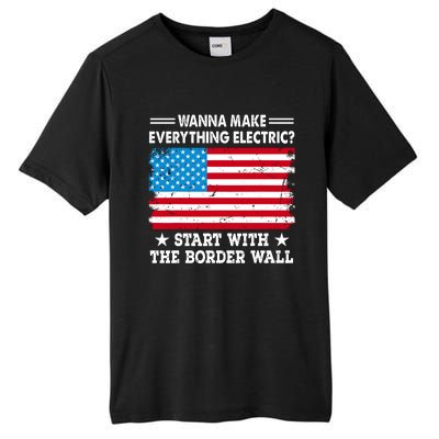 Wanna Make Everything Electric Start With The Border Wall Tall Fusion ChromaSoft Performance T-Shirt