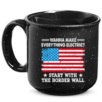 Wanna Make Everything Electric Start With The Border Wall 15oz Campfire Ceramic Mug