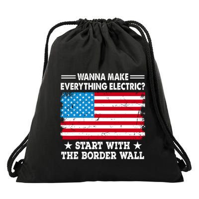 Wanna Make Everything Electric Start With The Border Wall Drawstring Bag