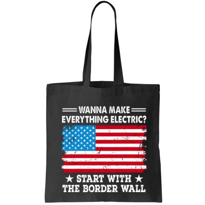 Wanna Make Everything Electric Start With The Border Wall Bag