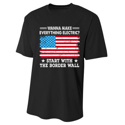 Wanna Make Everything Electric Start With The Border Wall Performance Sprint T-Shirt