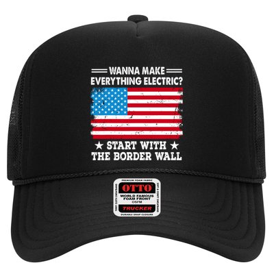 Wanna Make Everything Electric Start With The Border Wall Trucker Hat