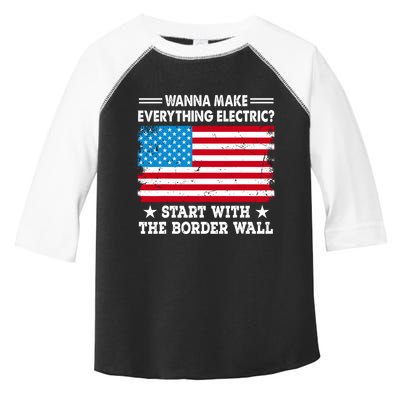 Wanna Make Everything Electric Start With The Border Wall Toddler Fine Jersey T-Shirt