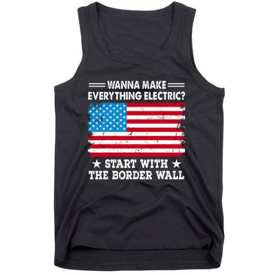 Wanna Make Everything Electric Start With The Border Wall Tank Top