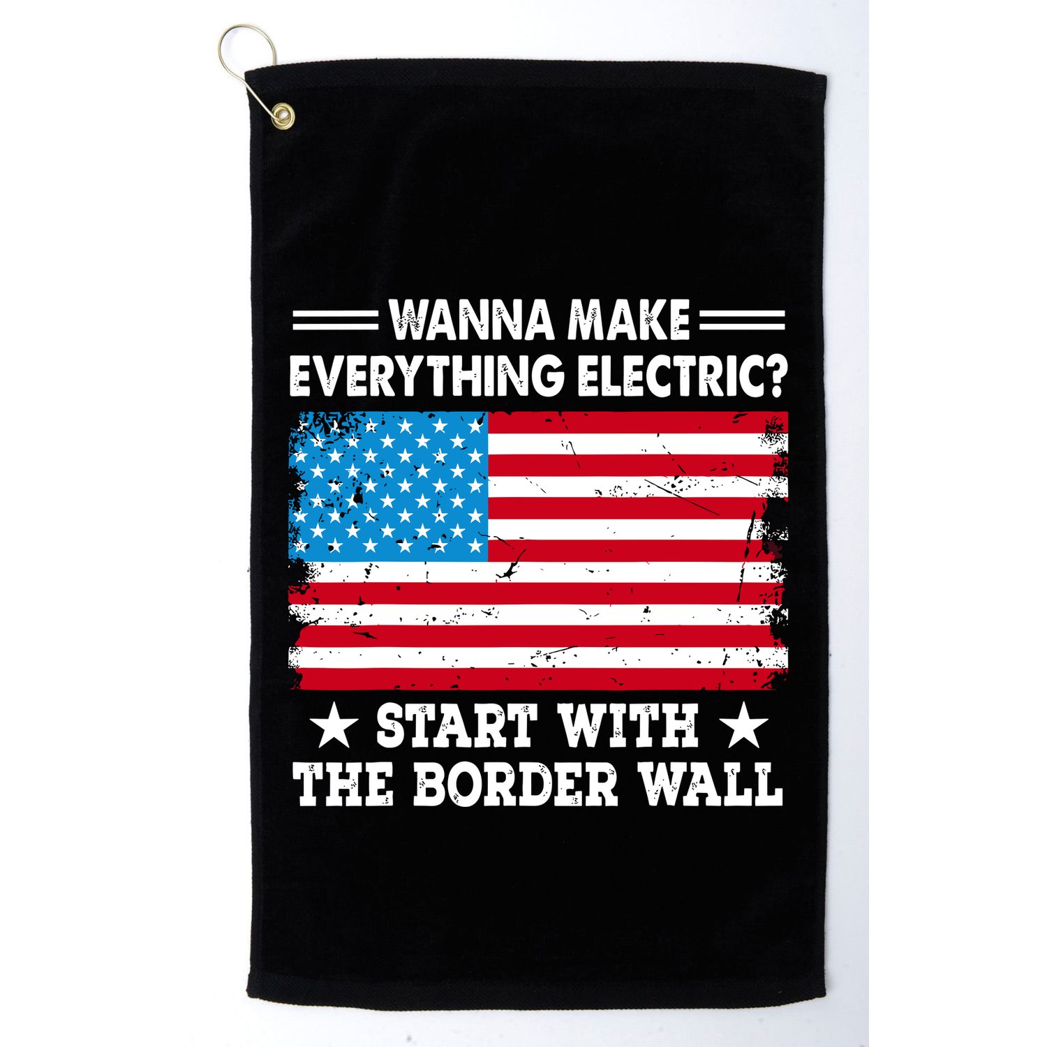 Wanna Make Everything Electric Start With The Border Wall Golf Towel