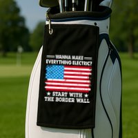 Wanna Make Everything Electric Start With The Border Wall Golf Towel