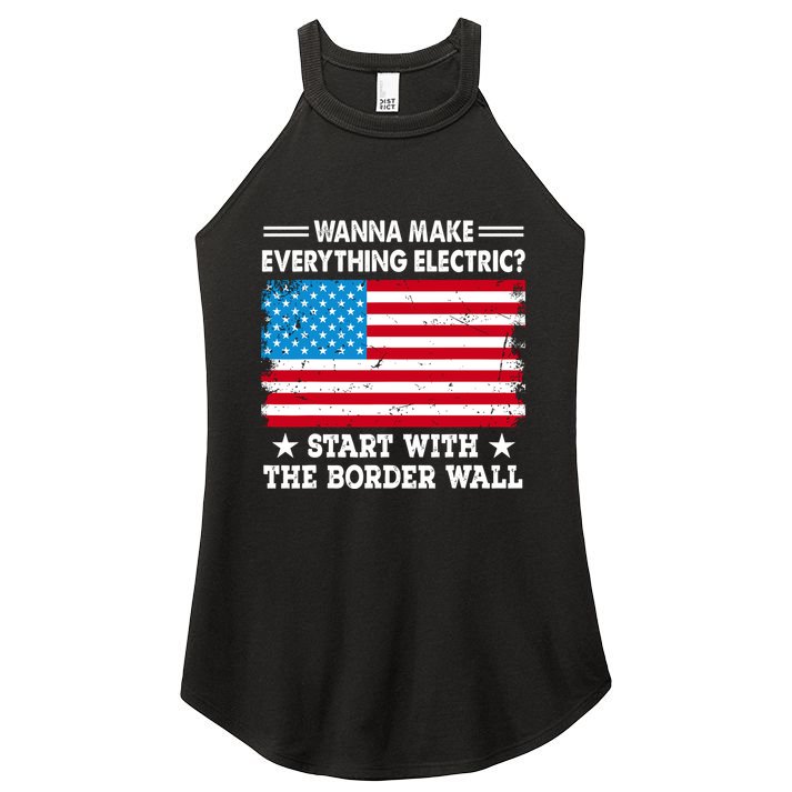 Wanna Make Everything Electric Start With The Border Wall Women's Perfect Tri Rocker Tank