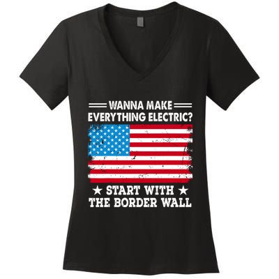 Wanna Make Everything Electric Start With The Border Wall Women's V-Neck T-Shirt