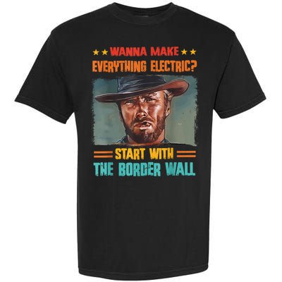 Wanna Make Everything Electric? Start With The Border Wall Garment-Dyed Heavyweight T-Shirt