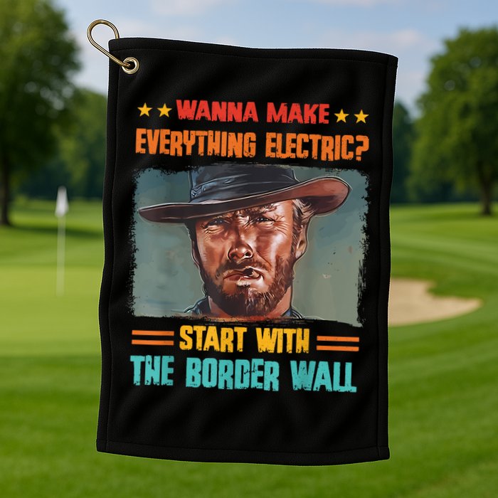 Wanna Make Everything Electric? Start With The Border Wall Golf Towel