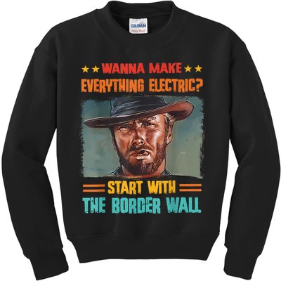 Wanna Make Everything Electric? Start With The Border Wall Kids Sweatshirt