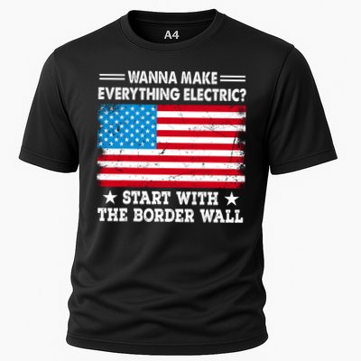 Wanna Make Everything Electric Start With The Border Wall Performance Shirt