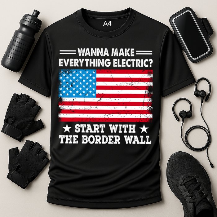 Wanna Make Everything Electric Start With The Border Wall Cooling Performance Crew T-Shirt