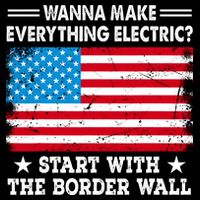 Wanna Make Everything Electric Start With The Border Wall Cooling Performance Crew T-Shirt