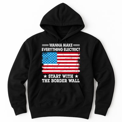 Wanna Make Everything Electric Start With The Border Wall Hoodie