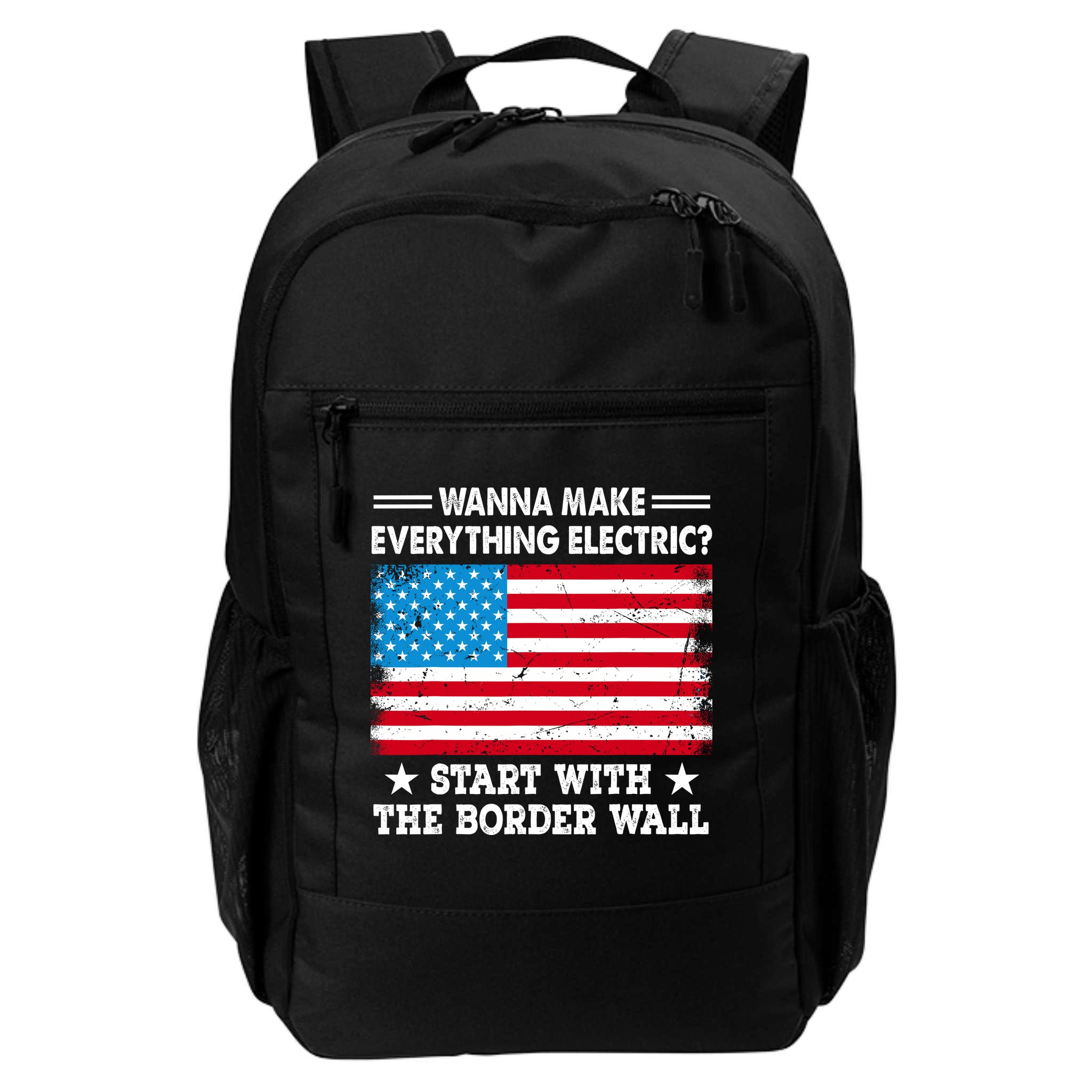 Wanna Make Everything Electric Start With The Border Wall Backpack