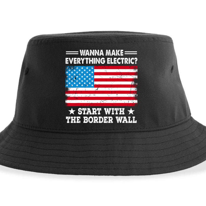 Wanna Make Everything Electric Start With The Border Wall Sustainable Bucket Hat