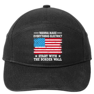 Wanna Make Everything Electric Start With The Border Wall 7-Panel Snapback Hat