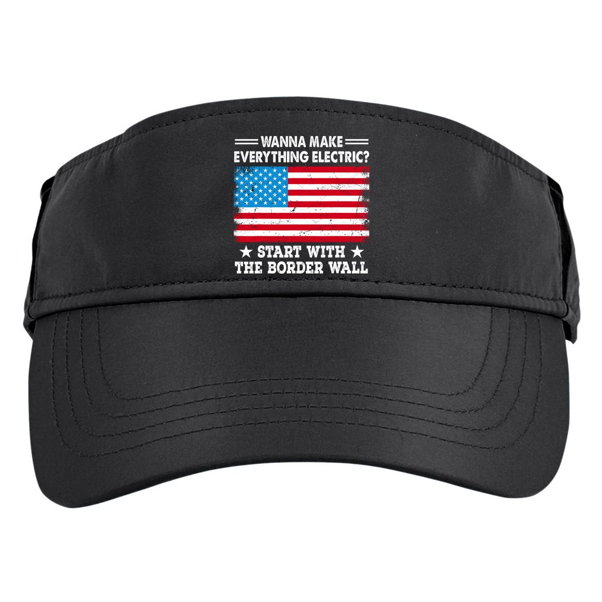Wanna Make Everything Electric Start With The Border Wall Adult Drive Performance Visor