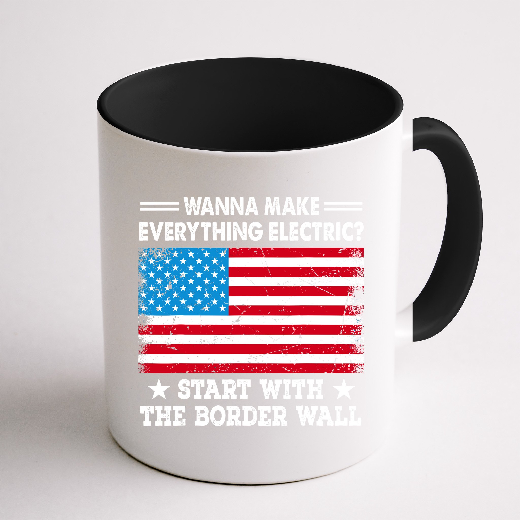 Wanna Make Everything Electric Start With The Border Wall Mug