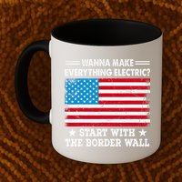 Wanna Make Everything Electric Start With The Border Wall Mug