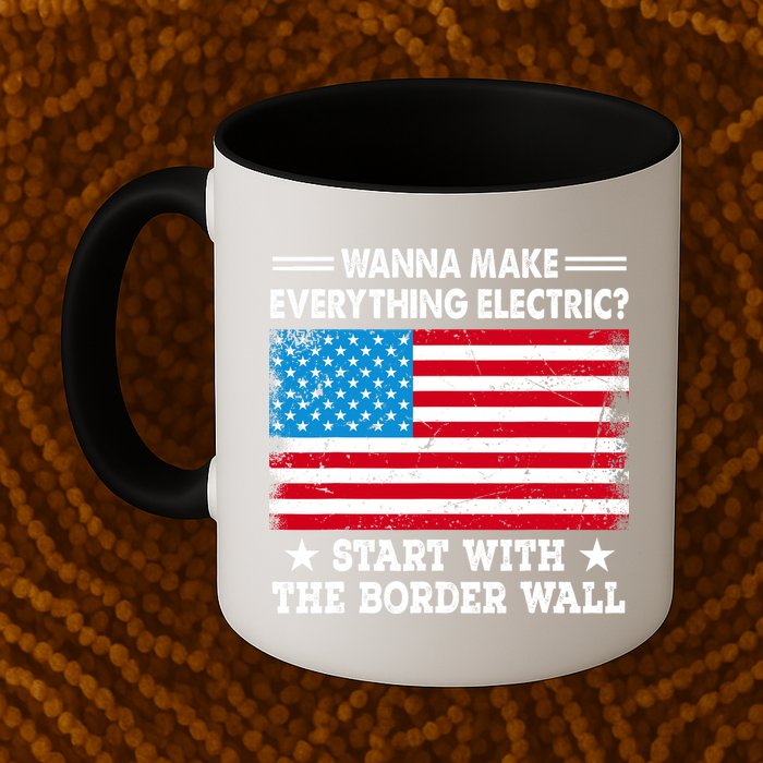Wanna Make Everything Electric Start With The Border Wall Mug