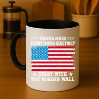 Wanna Make Everything Electric Start With The Border Wall Mug