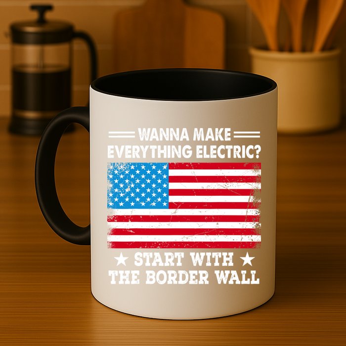 Wanna Make Everything Electric Start With The Border Wall Mug