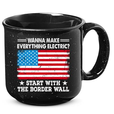Wanna Make Everything Electric Start With The Border Wall 15oz Campfire Ceramic Mug