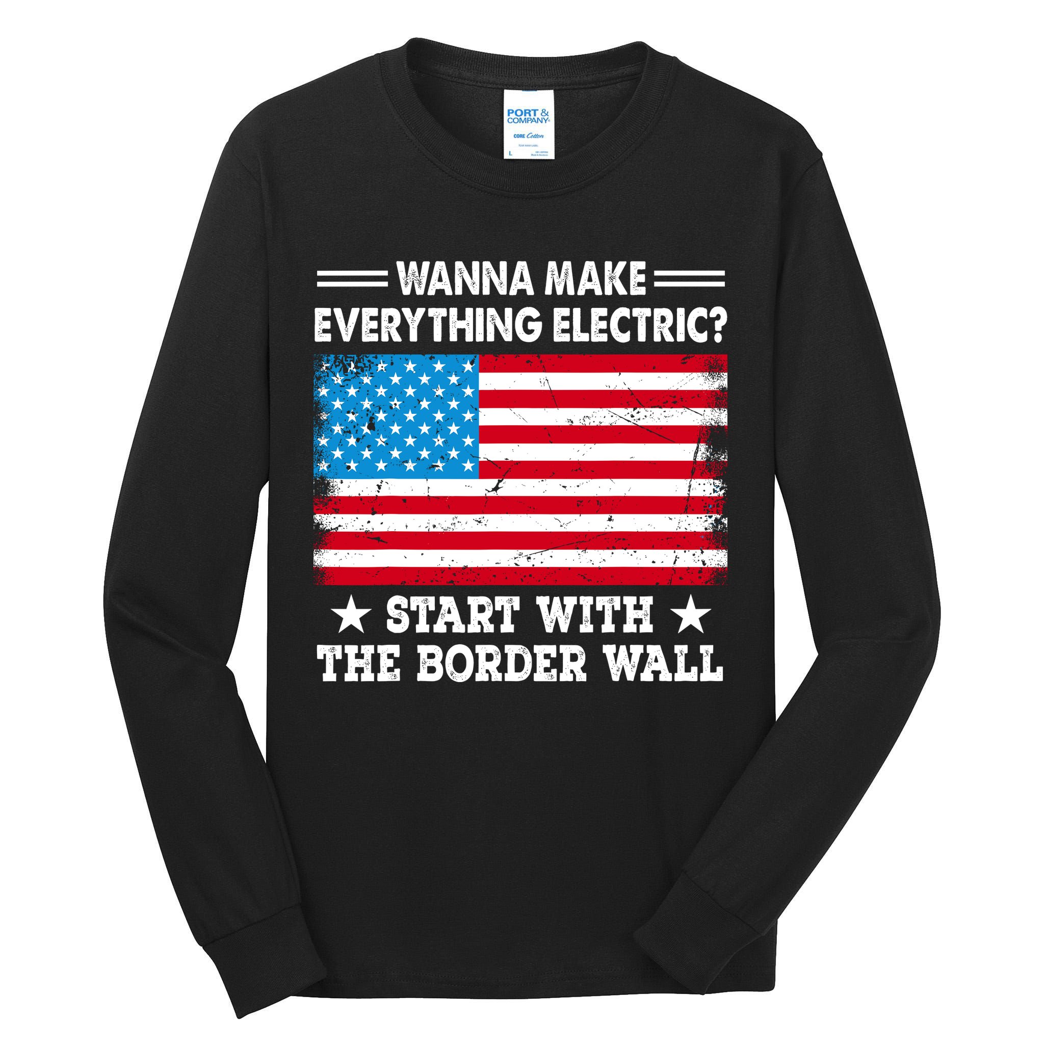 Wanna Make Everything Electric Start With The Border Wall Tall Long Sleeve T-Shirt