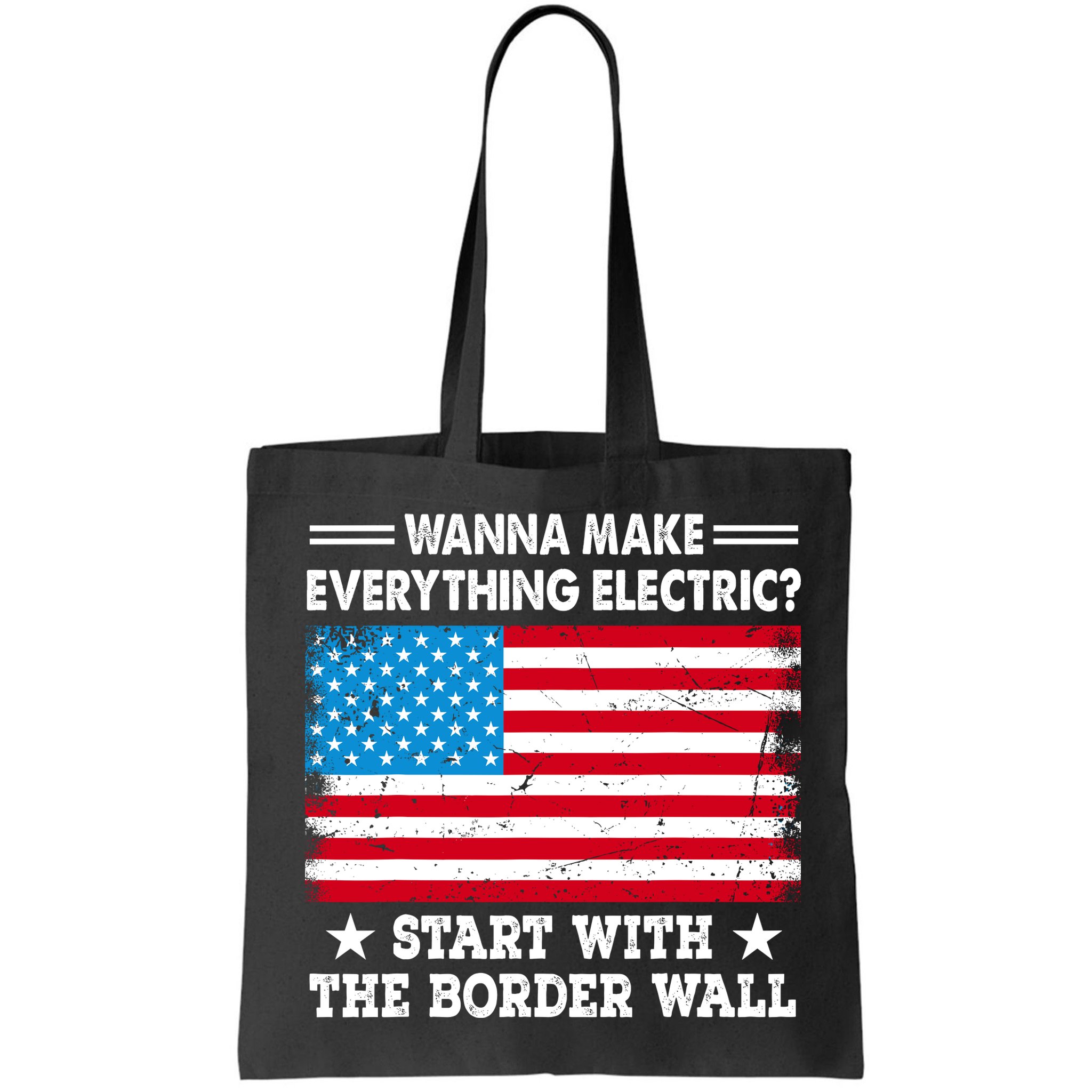 Wanna Make Everything Electric Start With The Border Wall Bag