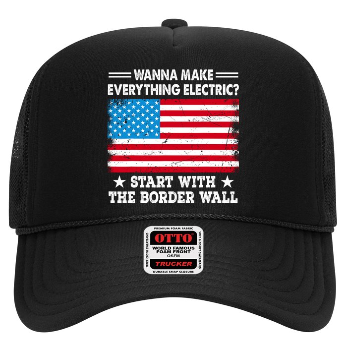 Wanna Make Everything Electric Start With The Border Wall Trucker Hat