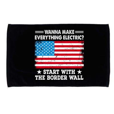 Wanna Make Everything Electric Start With The Border Wall Microfiber Hand Towel