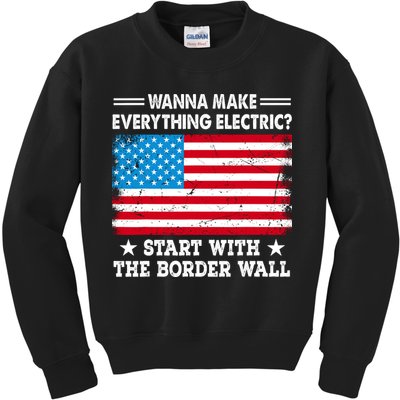 Wanna Make Everything Electric Start With The Border Wall Kids Sweatshirt