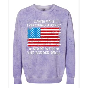 Wanna Make Everything Electric Start With The Border Wall  Colorblast Crewneck Sweatshirt